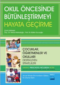 OKUL ÖNCESİNDE BÜTÜNLEŞTİRMEYİ HAYATA GEÇİRME - Çocuklar, Öğretmenler ve Okulları Destekleyen Stratejileri - MAKING PRESCHOOL INCLUSION WORK - Strategies for Supporting Children, Teachers, and Programs