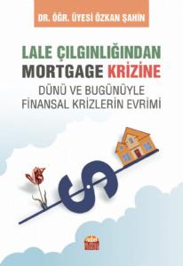 LALE ÇILGINLIĞINDAN MORTGAGE KRİZİNE Dünü ve Bugunüyle Finansal Krizlerin Evrimi