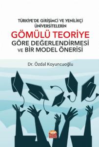 TÜRKİYE’DE GİRİŞİMCİ VE YENİLİKÇİ ÜNİVERSİTELERİN GÖMÜLÜ TEORİYE GÖRE DEĞERLENDİRMESİ VE BİR MODEL ÖNERİSİ