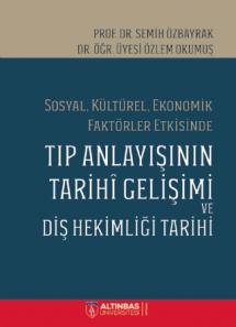 Sosyal, Kültürel, Ekonomik Faktörler Etkisinde TIP ANLAYIŞININ TARİHÎ GELİŞİMİ VE DİŞ HEKİMLİĞİ TARİHİ