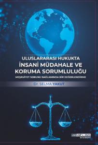 Uluslararası Hukukta İnsani Müdahale ve Koruma Sorumluluğu