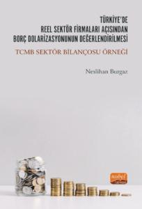 Türkiye’de Reel Sektör Firmaları Açısından Borç Dolarizasyonunun Değerlendirilmesi: TCMB Sektör Bilançosu Örneği