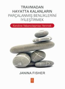 TRAVMADAN HAYATTA KALANLARIN PARÇALANMIŞ BENLİKLERİNİ İYİLEŞTİRMEK -  Healing the Fragmented Selves of Trauma Survivors