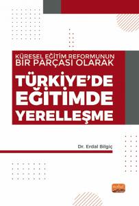 Küresel Eğitim Reformunun Bir Parçası Olarak TÜRKİYE’DE EĞİTİMDE YERELLEŞME