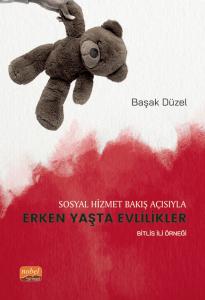 Sosyal Hizmet Bakış Açısıyla ERKEN YAŞTA EVLİLİKLER - Bitlis İli Örneği