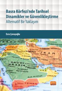 BASRA KÖRFEZİ’NDE TARİHSEL DİNAMİKLER VE GÜVENLİKLEŞTİRME - Alternatif Bir Yaklaşım