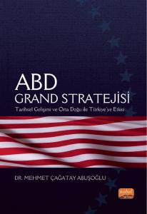 ABD GRAND STRATEJİSİ - Tarihsel Gelişimi ve Orta Doğu ile Türkiye’ye Etkisi