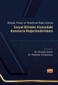 İktisadi, Finans ve Yönetimsel Bakış Açısıyla SOSYAL BİLİMLER ALANINDAKİ KONULARIN DEĞERLENDİRİLMESİ