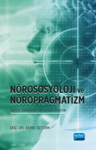 Nörososyolji ve Nöropragmatizm Sosyal Davranışın Nörolojisi Üzerine