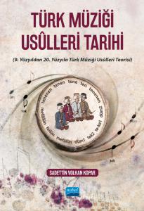 TÜRK MÜZİĞİ USÛLLERİ TARİHİ (9. Yüzyıldan 20. Yüzyıla Türk Müziği Usûlleri Teorisi)