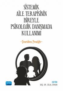 SİSTEMİK AİLE TERAPİSİNİN BİREYLE PSİKOLOJİK DANIŞMADA KULLANIMI - Teoriden Pratiğe