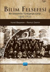 BİLİM FELSEFESİ - Bir Disiplinin Türkiye’ye Girişi (1860-1933)