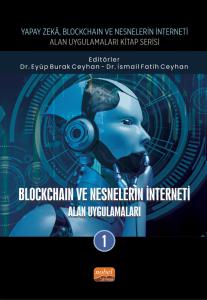 Yapay Zeka, Blockchain ve Nesnelerin İnterneti Kitap Serisi / BLOCKCHAIN VE NESNELERİN İNTERNETİ - Alan Uygulamaları-1