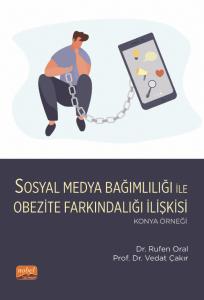 Sosyal Medya Bağımlılığı ile Obezite Farkındalığı İlişkisi: Konya Örneği