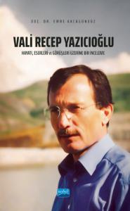 VALİ RECEP YAZICIOĞLU: Hayatı, Eserleri ve Görüşleri Üzerine Bir İnceleme