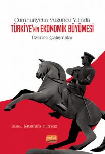 Cumhuriyetin Yüzüncü Yılında Türkiye’nin Ekonomik Büyümesi Üzerine Çalışmalar