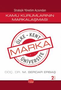 Stratejik Yönetim Açısından KAMU KURUMLARININ MARKALAŞMASI / Marka Ülke, Marka Kent, Marka Üniversite