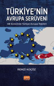 TÜRKİYE’NİN AVRUPA SERÜVENİ: AB Sürecinde Türkiye-Avrupa İlişkileri