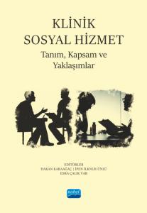 KLİNİK SOSYAL HİZMET - Tanım, Kapsam ve Yaklaşımlar