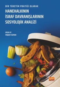 Bir Tüketim Pratiği Olarak HANEHALKININ İSRAF DAVRANIŞLARININ SOSYOLOJİK ANALİZİ