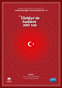 Ankara Hacı Bayram Veli Üniversitesi / Cumhuriyetin 100. Yılına Armağan Dizisi - XII / TÜRKİYE’DE SANATIN 100 YILI