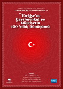 Ankara Hacı Bayram Veli Üniversitesi / Cumhuriyetin 100. Yılına Armağan Dizisi - VII / TÜRKİYE’DE GAYRİMENKUL VE MÜLKİYETİN 100 YILLIK DÖNÜŞÜMÜ