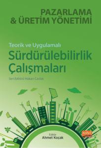 Teorik ve Uygulamalı SÜRDÜRÜLEBİLİRLİK ÇALIŞMALARI - Pazarlama ve Üretim Yönetimi