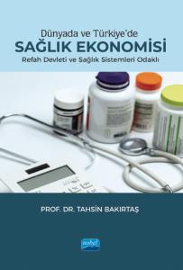 Dünyada ve Türkiye'de SAĞLIK EKONOMİSİ - Refah Devleti ve Sağlık Sistemleri Odaklı