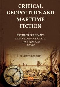 CRITICAL GEOPOLITICS AND MARITIME FICTION -  Patrick O’Brian’s  The Golden Ocean  and  The Unknown Shore