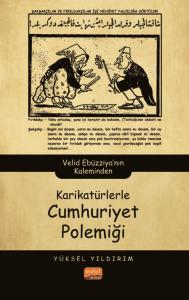 KARİKATÜRLERLE CUMHURİYET POLEMİĞİ - Velid Ebüzziya’nın Kaleminden