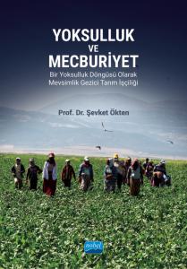 YOKSULLUK VE MECBURİYET - Bir Yoksulluk Döngüsü Olarak Mevsimlik Gezici Tarım İşçiliği
