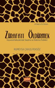 ZÜRAFAYI ÖLDÜRMEK - Hayvanat Bahçelerinde Yaşatma ve Öldürme Pratikleri