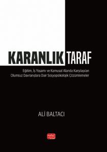 KARANLIK TARAF - Eğitim, İş Yaşamı ve Kamusal Alanda Karşılaşılan Olumsuz Davranışlara Dair Sosyopsikolojik Çözümlemeler