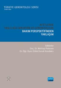 Afetlerde Yaşlılığa Geriatrik ve Gerontolojik Bakım Perspektifinden Yaklaşım