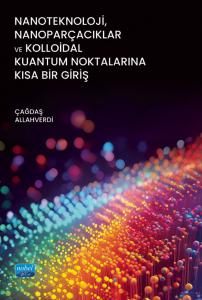 Nanoteknoloji, Nanoparçacıklar ve Kolloidal Kuantum Noktalarına Kısa Bir Giriş