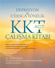 DEPRESYON VE UTANCA YÖNELİK KKT (ACT) ÇALIŞMA KİTABI: Kabul ve Kararlılık Terapisi ile Kusurlu Olma Düşüncelerinin Üstesinden Gelmek & İyilik Hâlini Artırmak / THE ACT WORKBOOK FOR DEPRESSION AND SHAME: Overcome Thoughts of Defectiveness and Increase Well-Being Using Acceptance and Commitment Therapy