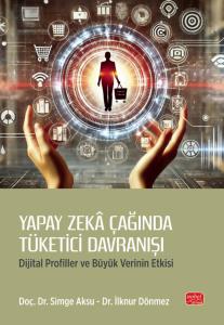 YAPAY ZEKÂ ÇAĞINDA TÜKETİCİ DAVRANIŞI - Dijital Profiller ve Büyük Verinin Etkisi