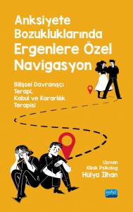 ANKSİYETE BOZUKLUKLARINDA ERGENLERE ÖZEL NAVİGASYON - Bilişsel Davranşçı Terapi, Kabul ve Kararlılık Terapisi