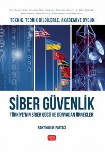 Teknik, Teorik Bilgilerle, Akademiye Uygun SİBER GÜVENLİK - Türkiye’nin Siber Gücü ve Dünyadan Örnekler