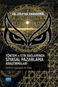 YÖNTEM VE ETİK BAĞLAMINDA SİYASAL PAZARLAMA ARAŞTIRMALARI - Teorik ve Uygulamalı Bir Analiz