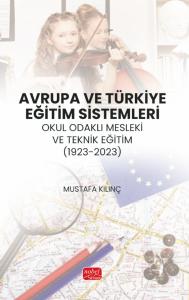 AVRUPA VE TÜRKİYE EĞİTİM SİSTEMLERİ - Okul Odaklı Mesleki ve Teknik Eğitim (1923-2023)