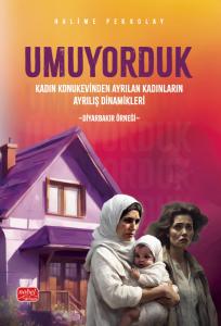 UMUYORDUK - Kadın Konukevinden Ayrılan Kadınların Ayrılış Dinamikleri: Diyarbakır Örneği