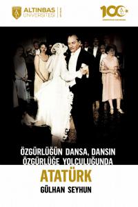 Özgürlüğün Dansa, Dansın Özgürlüğe Yolculuğunda ATATÜRK