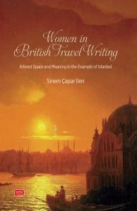 WOMEN IN BRITISH TRAVEL WRITING - Altered Space and Meaning in the Example of Istanbul