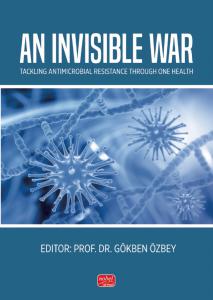 AN INVISIBLE WAR - Tackling Antimicrobial Resistance Through One Health