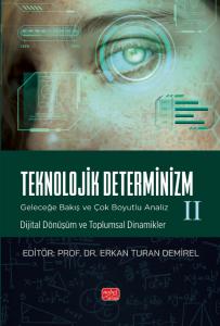 TEKNOLOJİK DETERMİNİZM - GELECEĞE BAKIŞ VE ÇOK BOYUTLU ANALİZ - II (Dijital Dönüşüm ve Toplumsal Dinamikler)