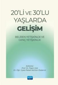 20’Lİ VE 30’LU YAŞLARDA GELİŞİM - Beliren Yetişkinlik ve Genç Yetişkinlik