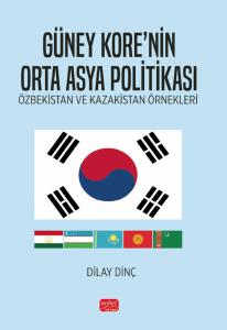 GÜNEY KORE’NİN ORTA ASYA POLİTİKASI - Özbekistan ve Kazakistan Örnekleri