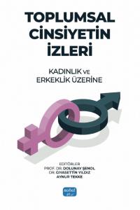 TOPLUMSAL CİNSİYETİN İZLERİ - Kadınlık ve Erkeklik Üzerine