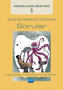 Sorularla Çocuk Sağlığı Dizisi: 5 / ÇOCUK DİŞ HEKİMİNE EN ÇOK SORULAN SORULAR